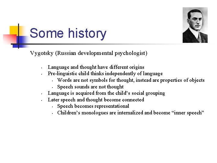 Some history Vygotsky (Russian developmental psychologist) • • Language and thought have different origins