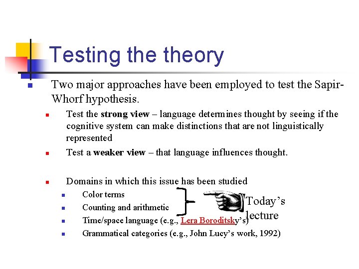 Testing theory Two major approaches have been employed to test the Sapir. Whorf hypothesis.