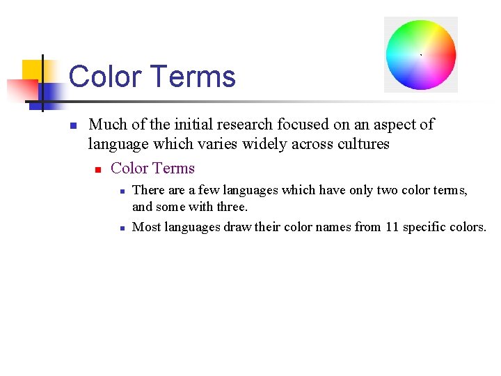 Color Terms n Much of the initial research focused on an aspect of language