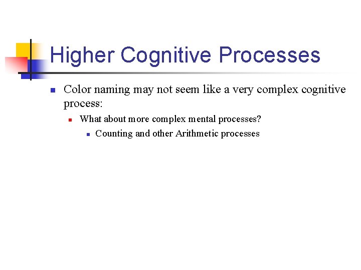 Higher Cognitive Processes n Color naming may not seem like a very complex cognitive