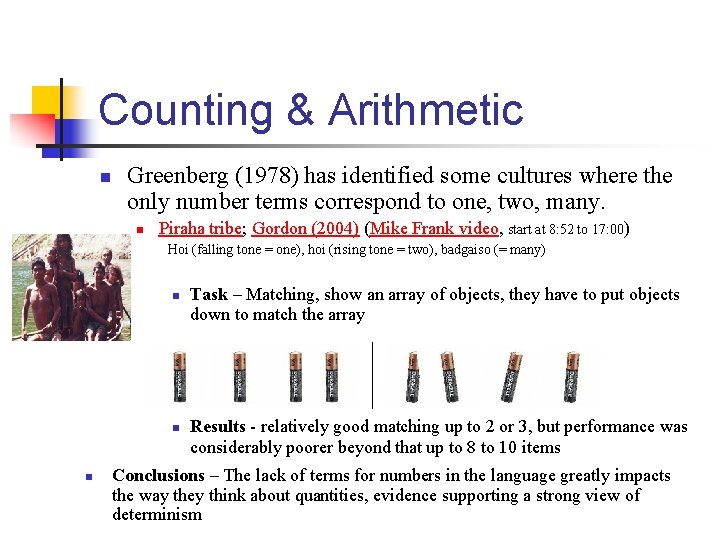 Counting & Arithmetic n Greenberg (1978) has identified some cultures where the only number