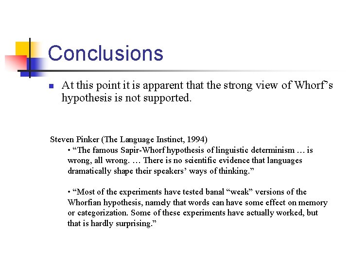 Conclusions n At this point it is apparent that the strong view of Whorf’s