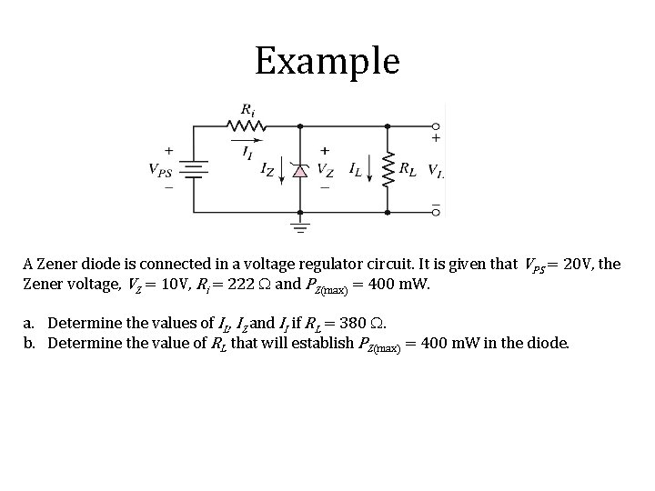 Example A Zener diode is connected in a voltage regulator circuit. It is given