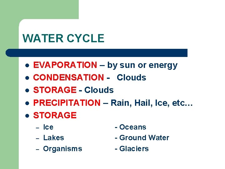 WATER CYCLE l l l EVAPORATION – by sun or energy CONDENSATION - Clouds