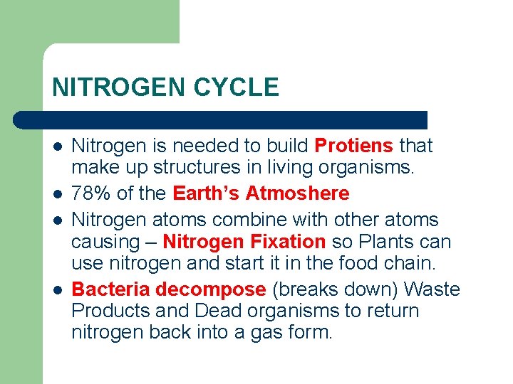 NITROGEN CYCLE l l Nitrogen is needed to build Protiens that make up structures