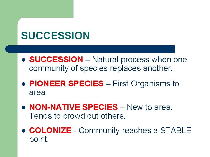 SUCCESSION l SUCCESSION – Natural process when one community of species replaces another. l