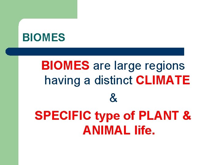 BIOMES are large regions having a distinct CLIMATE & SPECIFIC type of PLANT &