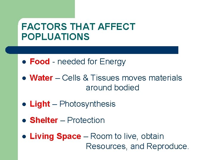FACTORS THAT AFFECT POPLUATIONS l Food - needed for Energy l Water – Cells