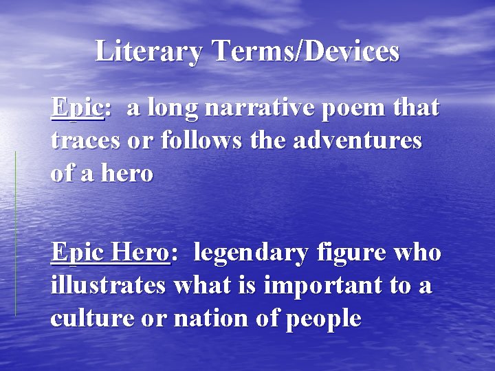 Literary Terms/Devices Epic: a long narrative poem that traces or follows the adventures of