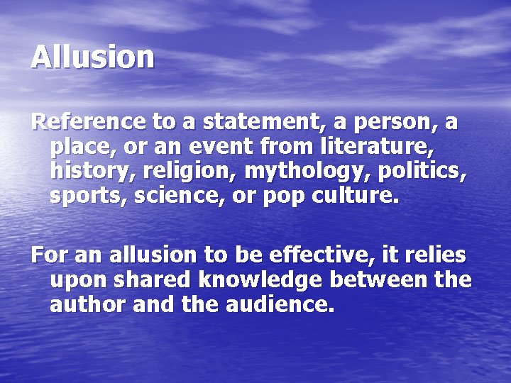 Allusion Reference to a statement, a person, a place, or an event from literature,
