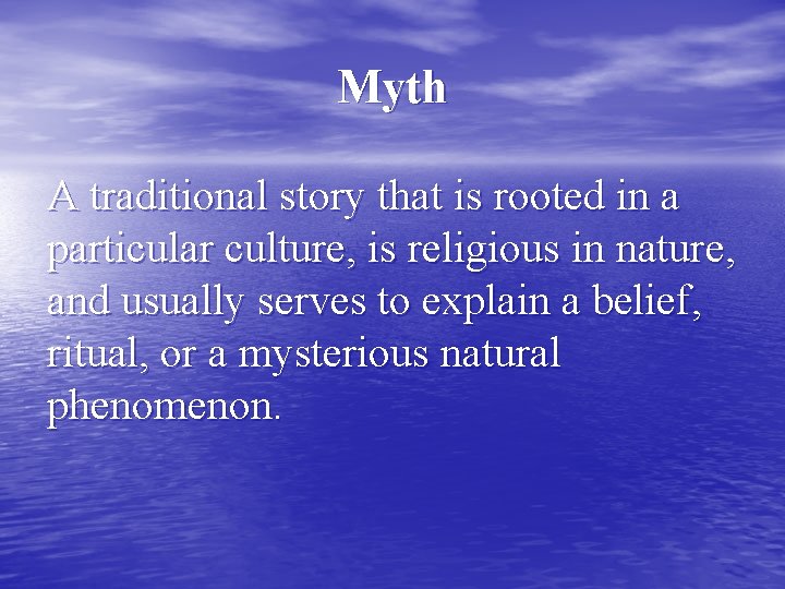 Myth A traditional story that is rooted in a particular culture, is religious in