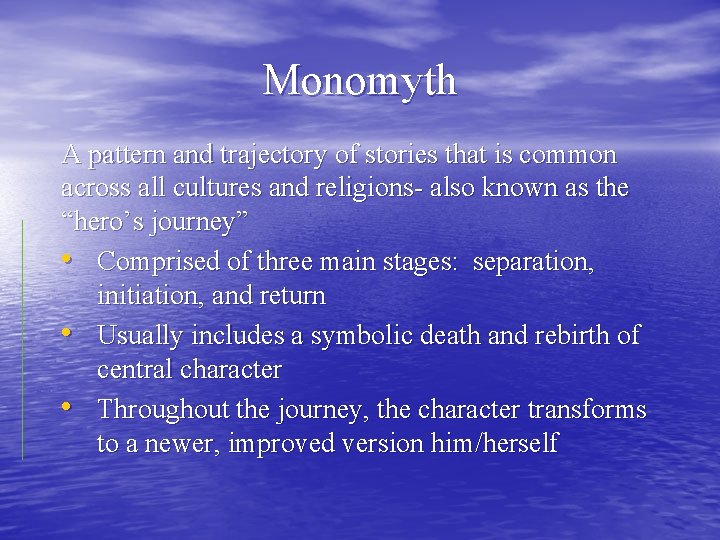 Monomyth A pattern and trajectory of stories that is common across all cultures and