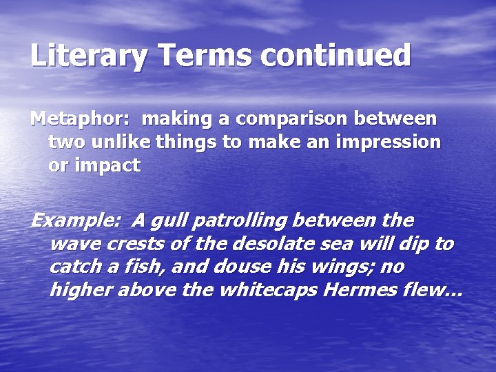 Literary Terms continued Metaphor: making a comparison between two unlike things to make an