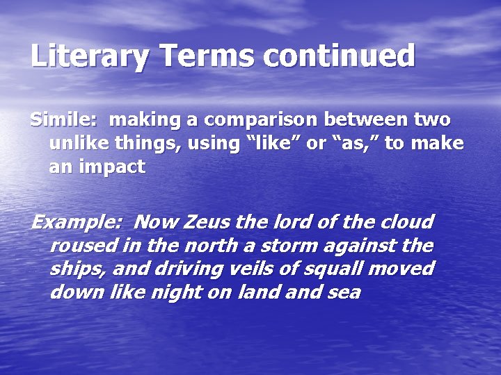 Literary Terms continued Simile: making a comparison between two unlike things, using “like” or