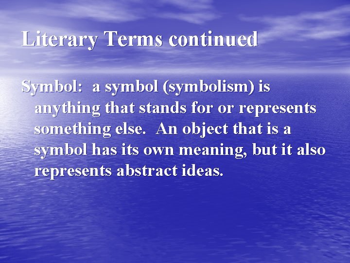 Literary Terms continued Symbol: a symbol (symbolism) is anything that stands for or represents