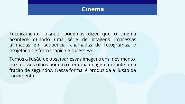 Cinema Tecnicamente falando, podemos dizer que o cinema acontece quando uma série de imagens