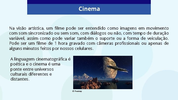 Cinema Na visão artística, um filme pode ser entendido como imagens em movimento com