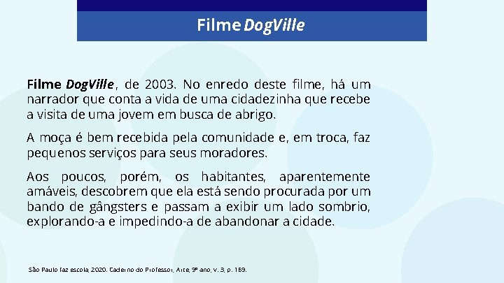 Filme Dog. Ville , de 2003. No enredo deste filme, há um narrador que