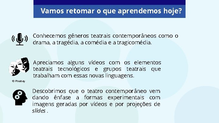 Vamos retomar o que aprendemos hoje? Conhecemos gêneros teatrais contemporâneos como o drama, a