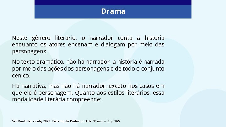 Drama Neste gênero literário, o narrador conta a história enquanto os atores encenam e