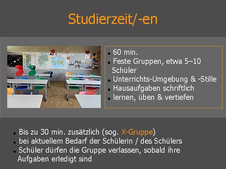 Studierzeit/-en 60 min. Feste Gruppen, etwa 5– 10 Schüler Unterrichts-Umgebung & -Stille Hausaufgaben schriftlich