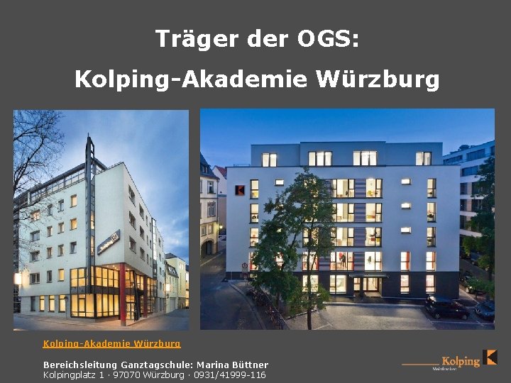 Träger der OGS: Kolping-Akademie Würzburg Bereichsleitung Ganztagschule: Marina Büttner Kolpingplatz 1 · 97070 Würzburg