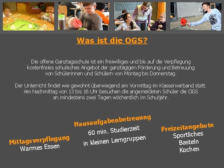 Was ist die OGS? Die offene Ganztagsschule ist ein freiwilliges und bis auf die