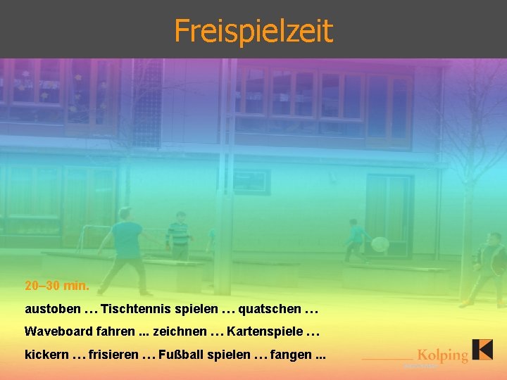 Freispielzeit 20– 30 min. austoben … Tischtennis spielen … quatschen … Waveboard fahren. .