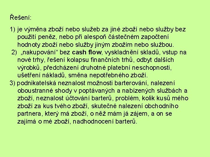 Řešení: 1) je výměna zboží nebo služeb za jiné zboží nebo služby bez použití