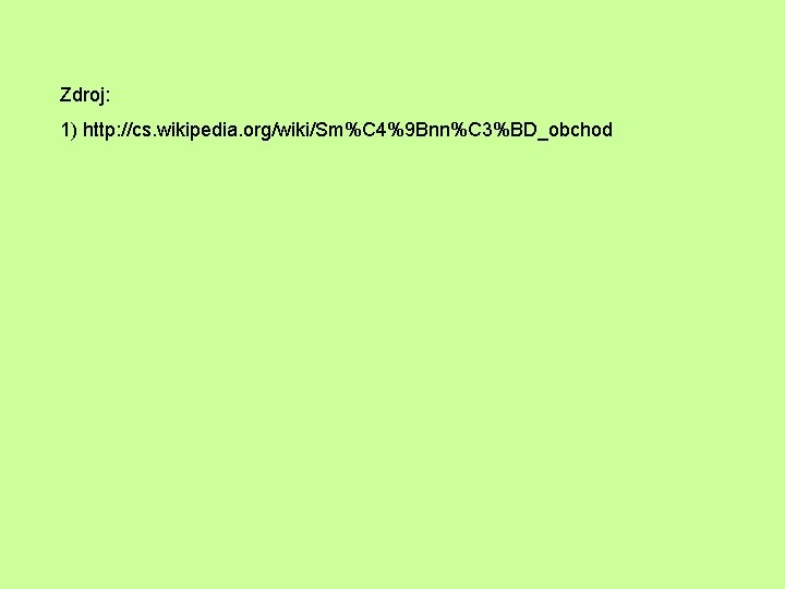 Zdroj: 1) http: //cs. wikipedia. org/wiki/Sm%C 4%9 Bnn%C 3%BD_obchod 