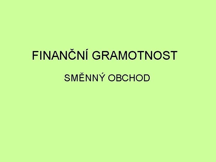 FINANČNÍ GRAMOTNOST SMĚNNÝ OBCHOD 