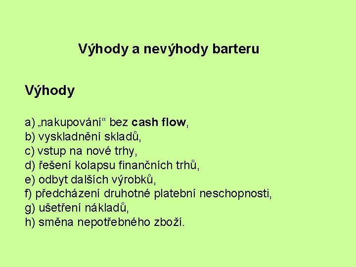 Výhody a nevýhody barteru Výhody a) „nakupování“ bez cash flow, b) vyskladnění skladů, c)