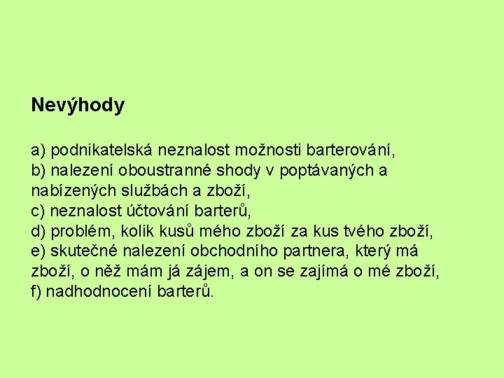 Nevýhody a) podnikatelská neznalost možnosti barterování, b) nalezení oboustranné shody v poptávaných a nabízených