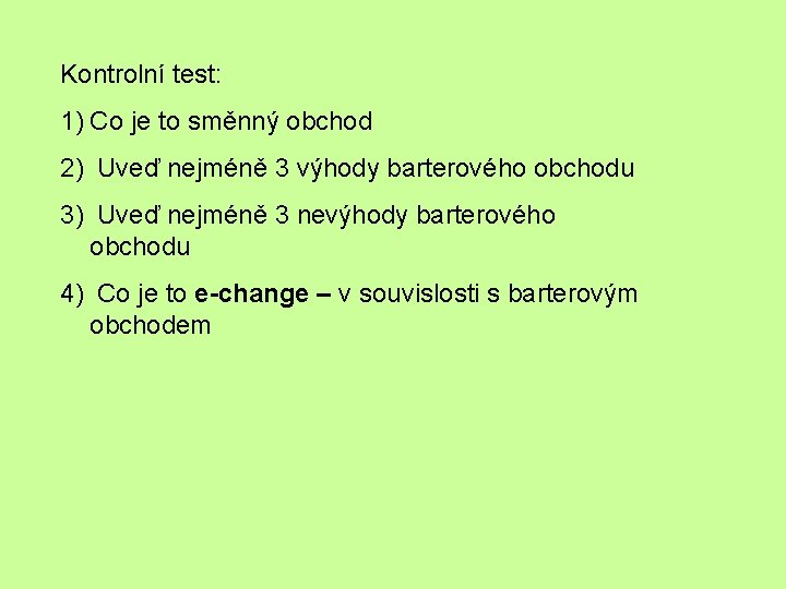 Kontrolní test: 1) Co je to směnný obchod 2) Uveď nejméně 3 výhody barterového