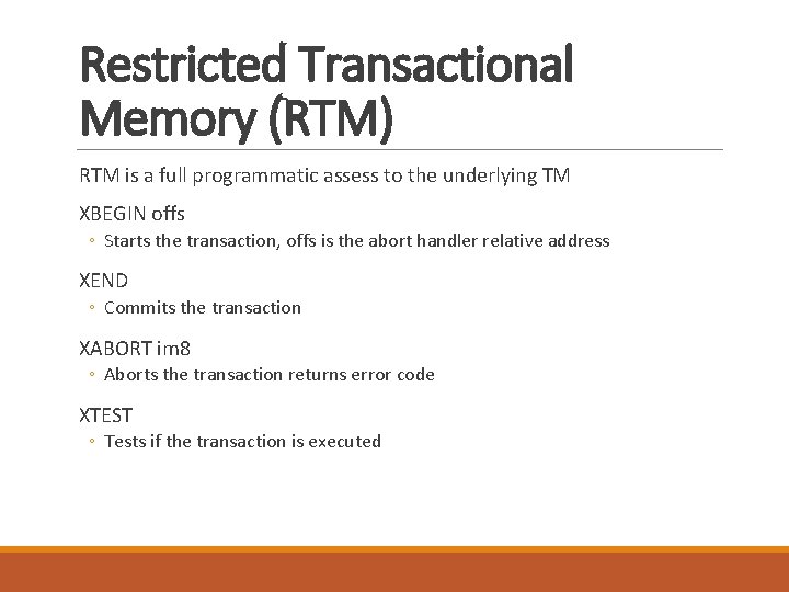 Restricted Transactional Memory (RTM) RTM is a full programmatic assess to the underlying TM