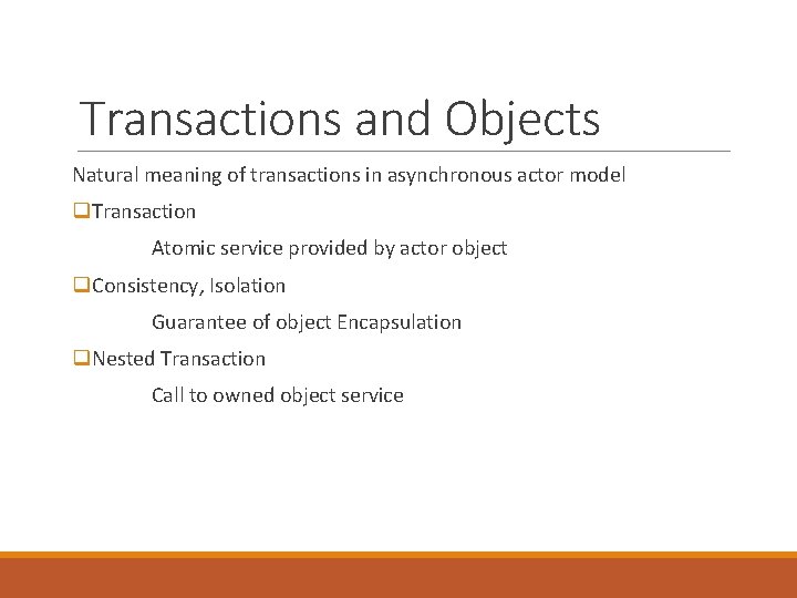 Transactions and Objects Natural meaning of transactions in asynchronous actor model q. Transaction Atomic