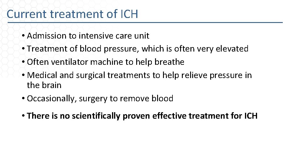 Current treatment of ICH • Admission to intensive care unit • Treatment of blood