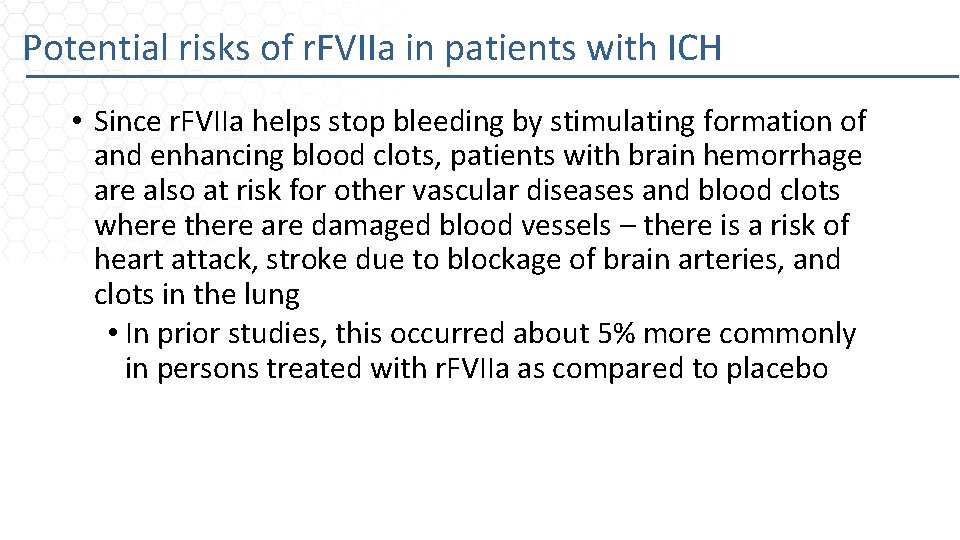 Potential risks of r. FVIIa in patients with ICH • Since r. FVIIa helps