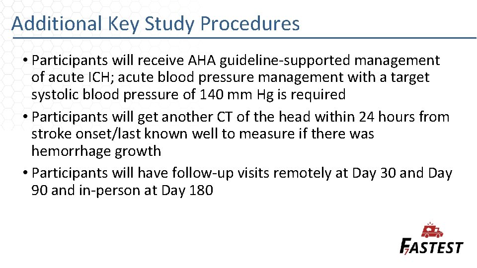 Additional Key Study Procedures • Participants will receive AHA guideline-supported management of acute ICH;