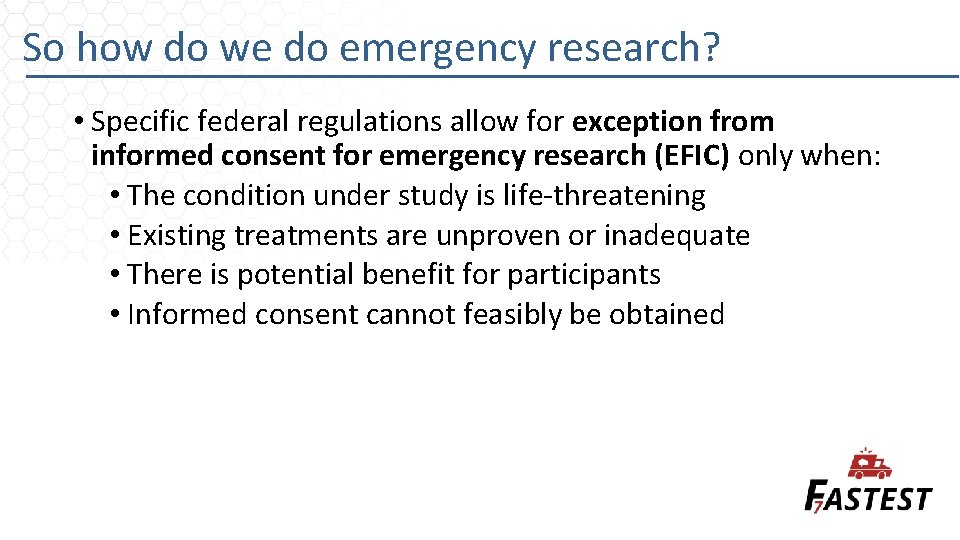 So how do we do emergency research? • Specific federal regulations allow for exception