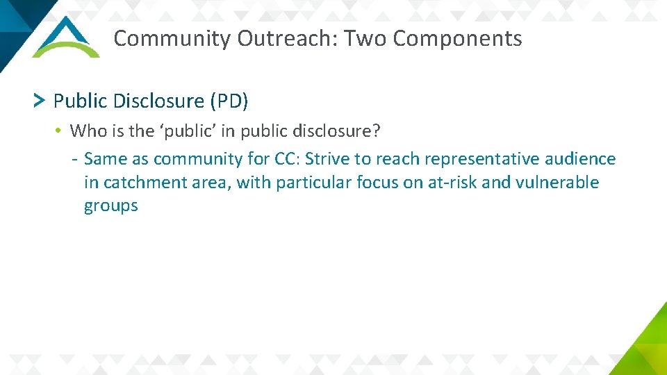 Community Outreach: Two Components Public Disclosure (PD) • Who is the ‘public’ in public