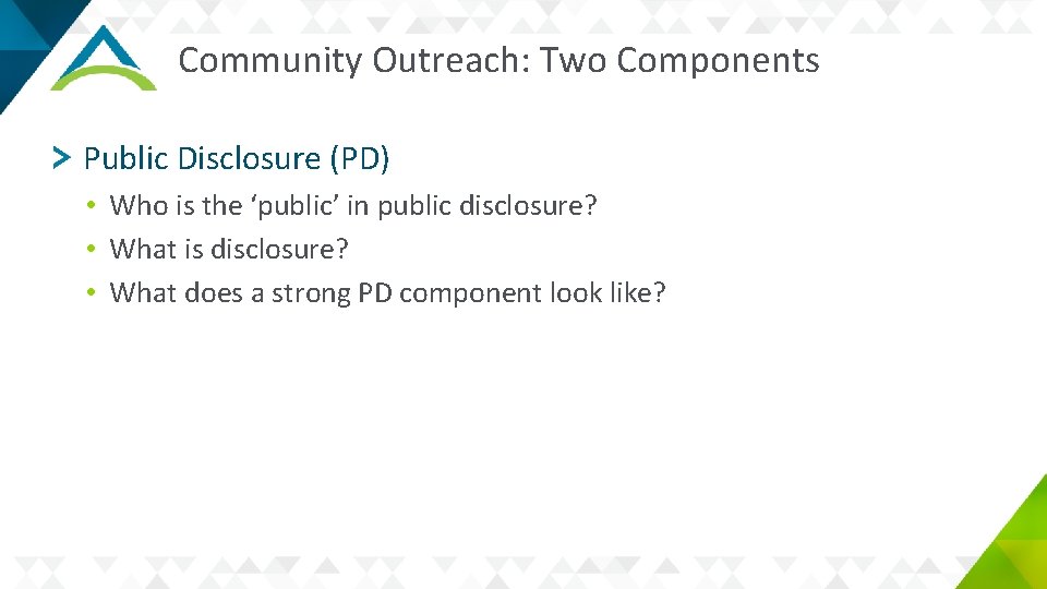 Community Outreach: Two Components Public Disclosure (PD) • Who is the ‘public’ in public