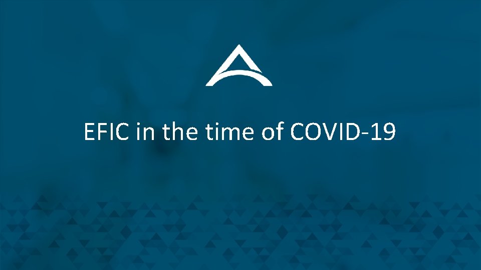 EFIC in the time of COVID-19 