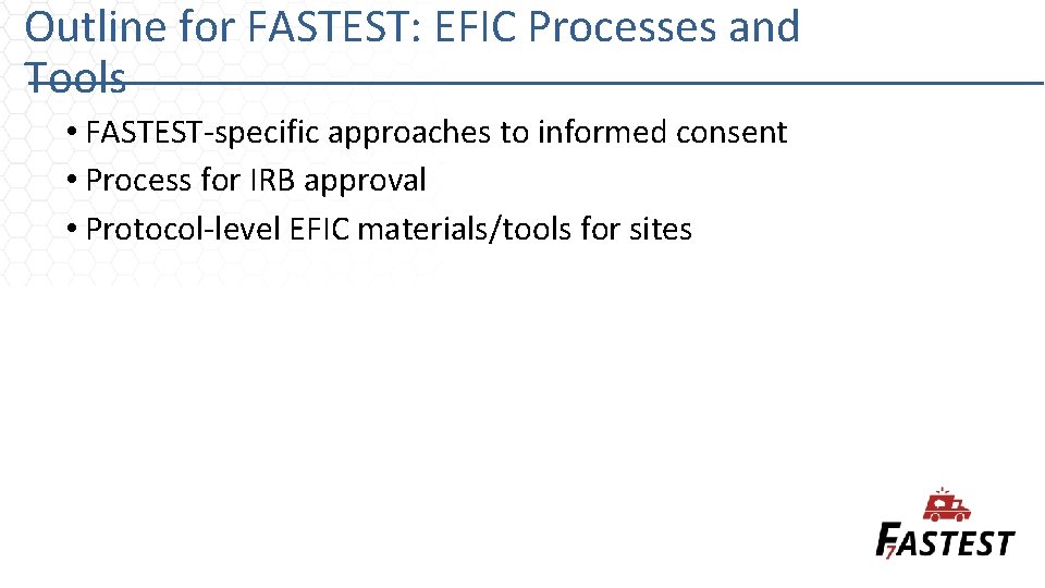 Outline for FASTEST: EFIC Processes and Tools • FASTEST-specific approaches to informed consent •