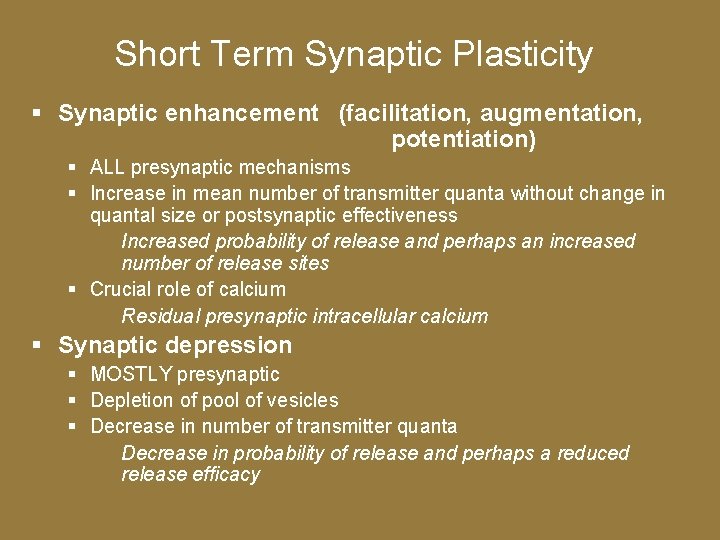 Short Term Synaptic Plasticity § Synaptic enhancement (facilitation, augmentation, potentiation) § ALL presynaptic mechanisms