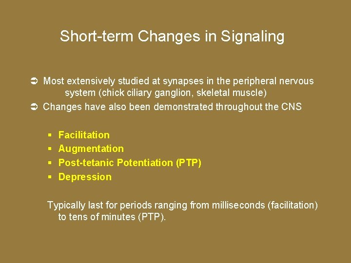 Short-term Changes in Signaling Most extensively studied at synapses in the peripheral nervous system