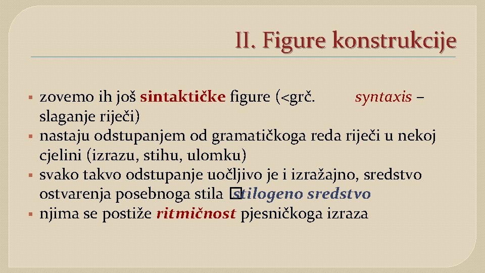 II. Figure konstrukcije § § zovemo ih još sintaktičke figure (<grč. syntaxis – slaganje