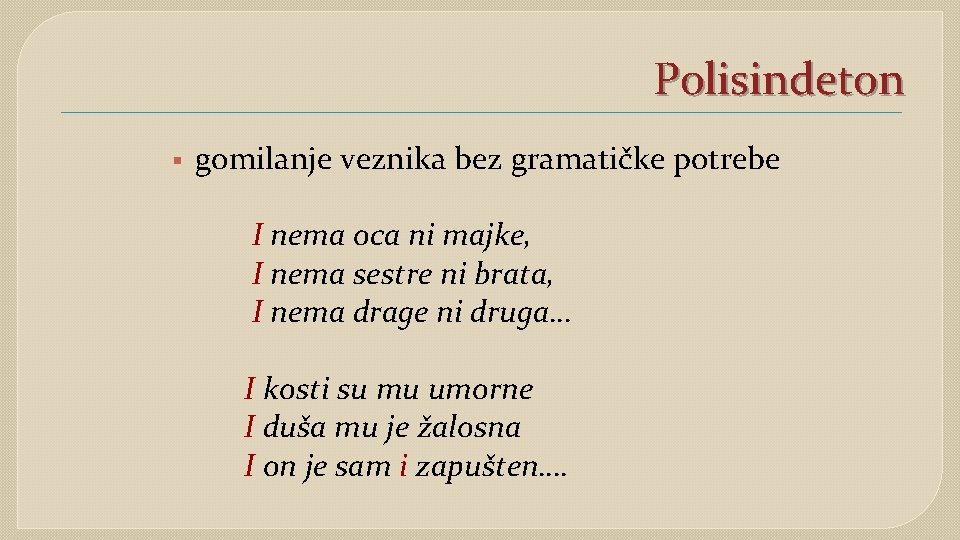 Polisindeton § gomilanje veznika bez gramatičke potrebe I nema oca ni majke, I nema