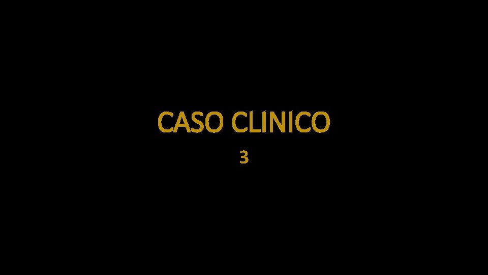 CASO CLINICO 3 