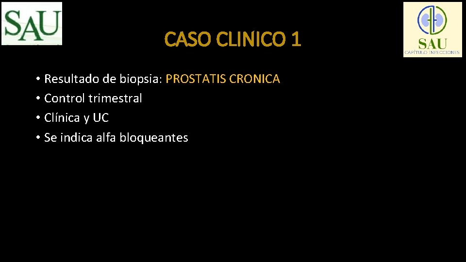 CASO CLINICO 1 • Resultado de biopsia: PROSTATIS CRONICA • Control trimestral • Clínica